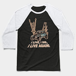 I Live, I Die, Car Mad Max Fan Art Baseball T-Shirt